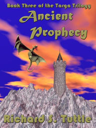 Ancient Prophecy (Targa Trilogy #3) Richard S. Tuttle Author
