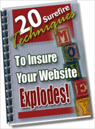 20 Surefire Techniques To Insure Your Website Explodes! Lou Diamond Editor
