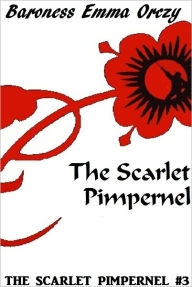 The Scarlet Pimpernel #3: The Scarlet Pimpernel - Baroness Emma Orczy