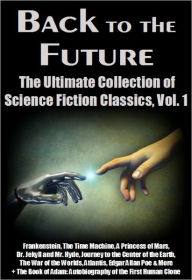 Back to the Future: Vol. 1 Frankenstein, The Time Machine, A Princess of Mars, Dr. Jekyll and Mr. Hyde, Journey to the Center of the Earth, The War of the Worlds, Atlantis, Edgar Allan Poe & More - Robert M. Hopper