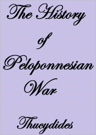 THE HISTORY OF THE PELOPONNESIAN WAR Thucydides Author