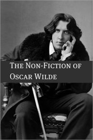 The Essays and Non-Fiction of Oscar Wilde (Annotated with a Short Biography of Oscar Wilde) Oscar Wilde Author