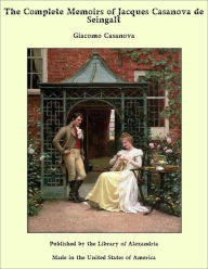 The Complete Memoirs of Jacques Casanova de Seingalt - Giacomo Casanova