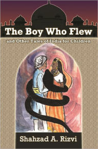 The Boy who Flew and Other Stories Shahzad Rizvi Author