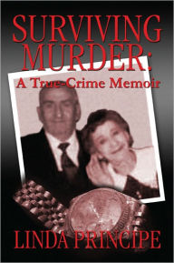 Surviving Murder: A True-Crime Memoir - Linda Principe