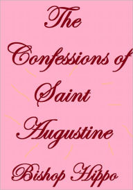 THE CONFESSIONS OF SAINT AUGUSTINE Bishop Hippo Author