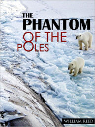 The Phantom Of The Poles William Reed Author