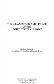 Organization and Lineage of the United States Air Force - Charles A. Ravenstein