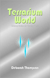 Terrarium World: Science Fiction for Young Minds Deborah Thompson Author