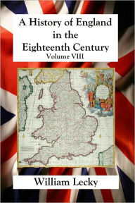 A History of England in the Eighteenth Century - Volume VIII William Lecky Author