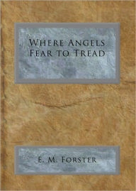 Where Angels Fear to Tread E. M. Forster Author