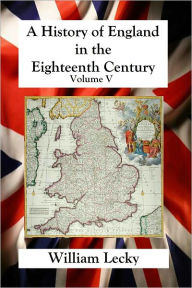 A History of England in the Eighteenth Century - Volume V - William Lecky