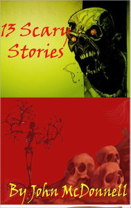 13 Scary Stories John McDonnell Author
