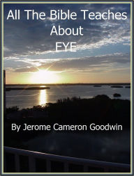 EYE - All The Bible Teaches About Jerome Goodwin Author