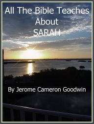 SARAH - All The Bible Teaches About Jerome Goodwin Author