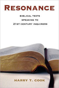 Resonance: Biblical Texts Speaking to 21st-century Inquirers - Harry T Cook