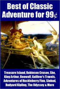 Best of Classic Adventure for 99 Cents - Treasure Island, Robinson Crusoe, Huckleberry Finn, The Odyssey, King Arthur, Sinbad, Beowulf, Gulliver's Tra