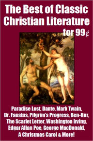 Best of Classic Christian Literature for 99 Cents - Paradise Lost, Dante, Mark Twain, Pilgrim's Progress, Dr. Faustus, Ben-Hur, The Scarlet Letter, Wa