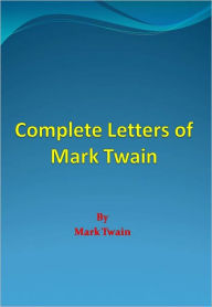 Complete Letters of Mark Twain Mark Twain Author