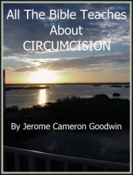 CIRCUMCISION - All The Bible Teaches About Jerome Goodwin Author