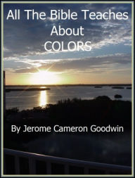 COLORS- All The Bible Teaches About Jerome Goodwin Author