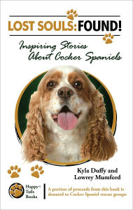 Lost Souls: FOUND! Inspiring Stories of Cocker Spaniels Kyla Duffy Author