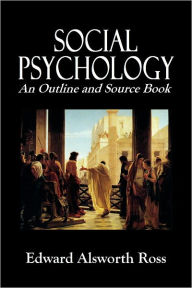 SOCIAL PSYCHOLOGY: An Outline and Source Book - EDWARD ALSWORTH ROSS