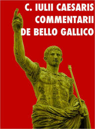 C. Iulii Caesaris Commentari De Bello Gallico - Caius Iulius Caesar