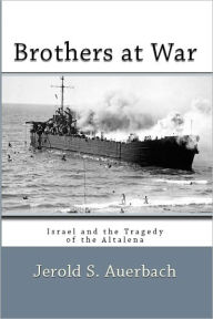 Brothers at War: Israel and the Tragedy of the Altalena - Jerold S. Auerbach