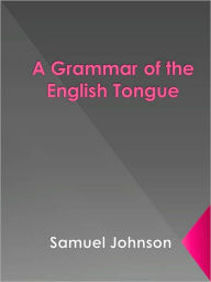 A Grammar of the English Tongue Samuel Johnson Author