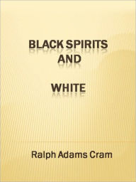 Black Spirits and White Ralph Adams Cram Author