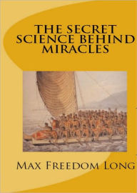 THE SECRET SCIENCE BEHIND MIRACLES - Max Freedom Long