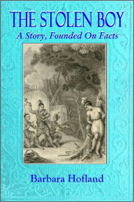 THE STOLEN BOY, A Story, Founded on Facts - Barabara Hofland