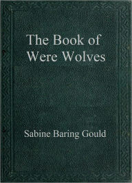 The Book of WereWolves Sabine Baring Gould Author