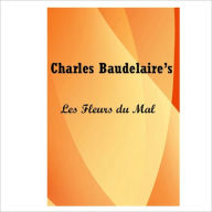 Les Fleurs Du Mal (The Flowers Of Evil) [ By: Charles Baudelaire ] Charles Baudelaire Author