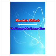 The Theory Of The Leisure Class [ By: Thorstein Veblen ] Thorstein Veblen Author