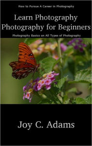 Photography: Photography for Beginners - Photography Tips on Types of Photography, including Digital Photography, Portrait Photography, Landscape Phot