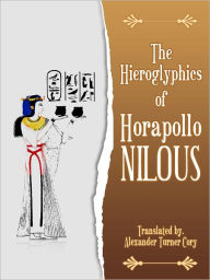 The Hieroglyphics Of Horapollo Nilous - Cory Alexander Turner