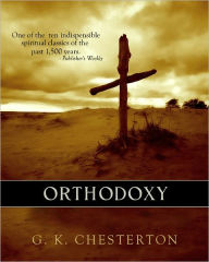 Orthodoxy - by G. K. Chesterton - G. K. Chesterton