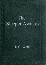 The Sleeper Awakes - H. G. Wells