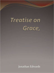 Treatise on Grace Jonathan Edwards Author