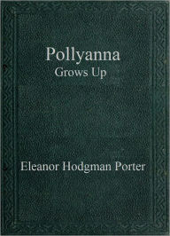Pollyanna Grows Up Eleanor Hodgman Porter Author