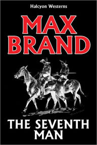 The Seventh Man by Max Brand Max Brand Author