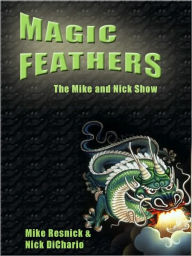 Magic Feathers: The Mike and Nick Show - Mike Resnick