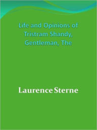 Life and Opinions of Tristram Shandy, Gentleman, The - Laurence Sterne
