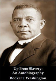 Up From Slavery: An Autobiography - Booker T. Washington