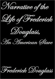 Narrative of the Life of Frederick Douglass, An American Slave Frederick Douglass Author