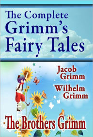 The Complete Grimm's Fairy Tales Brothers Grimm Author