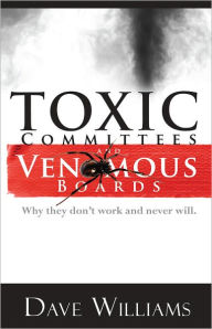 Toxic Committees and Venomous Boards Dave Williams Author