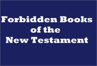 The Forbidden Books of The New Testament, Illustrated Edition Various Authors Editor